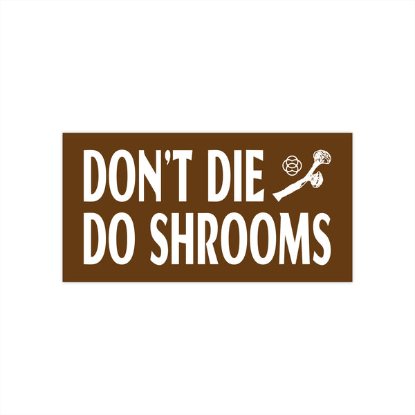 "DON'T DIE DO SHROOMS" Bumper Sticker